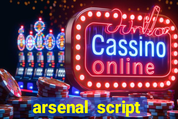 arsenal script pastebin 2022