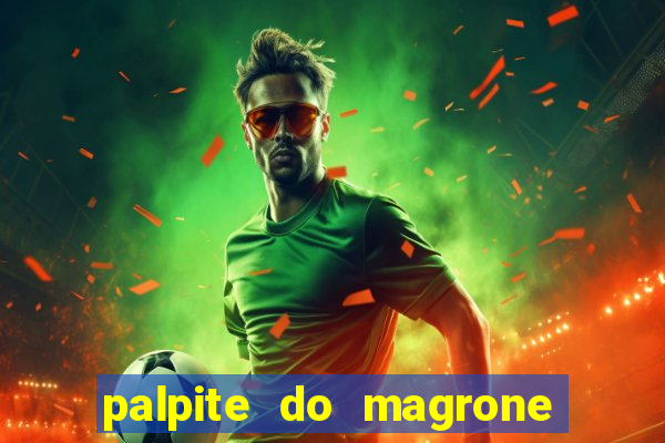 palpite do magrone para hoje