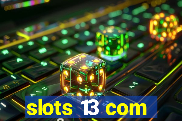 slots 13 com