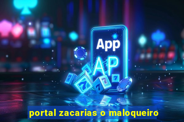 portal zacarias o maloqueiro