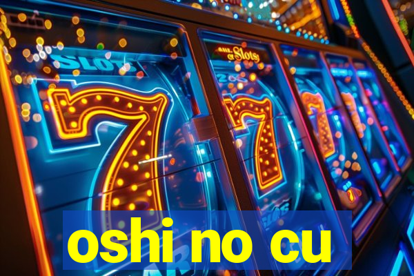 oshi no cu