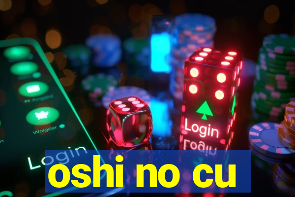 oshi no cu