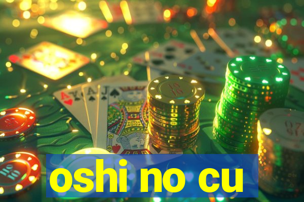 oshi no cu