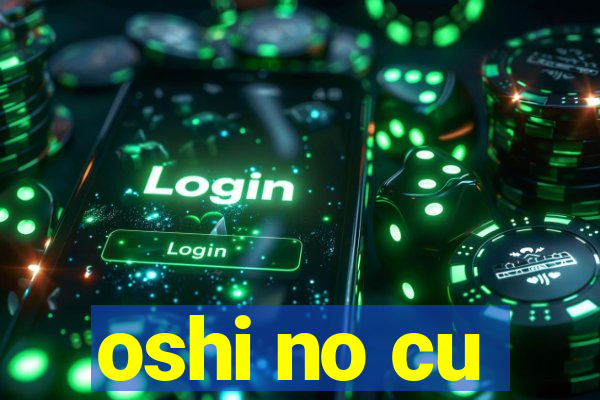 oshi no cu