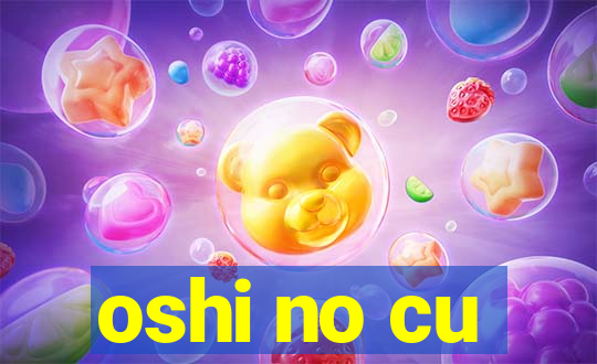 oshi no cu