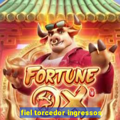 fiel torcedor ingressos