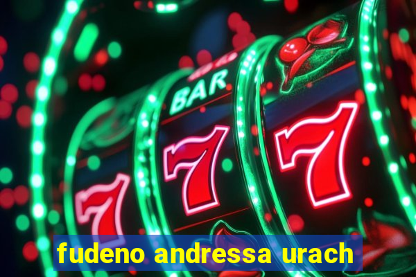 fudeno andressa urach