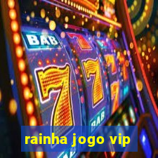 rainha jogo vip