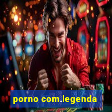 porno com.legenda