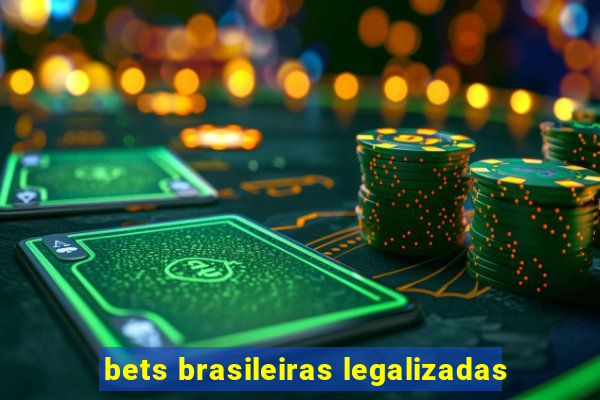 bets brasileiras legalizadas