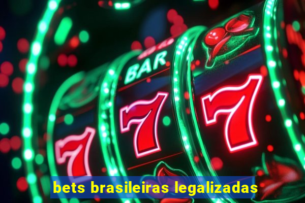 bets brasileiras legalizadas