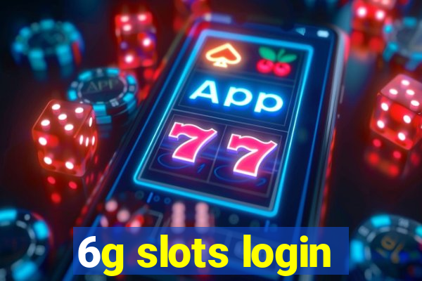 6g slots login