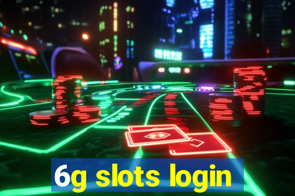 6g slots login