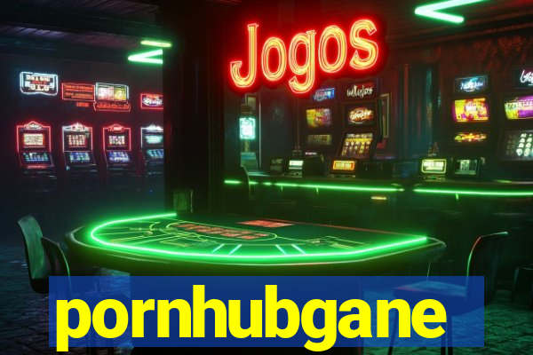 pornhubgane