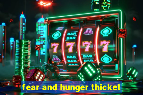 fear and hunger thicket