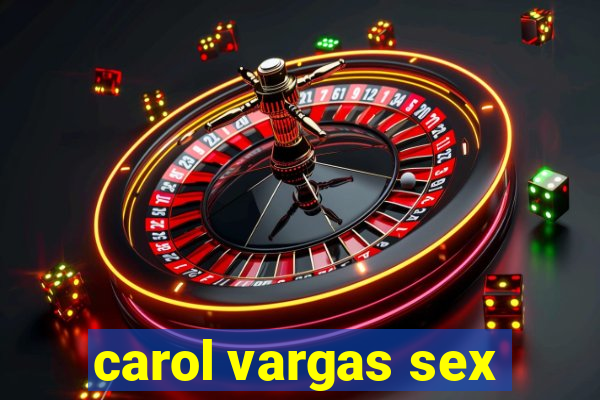 carol vargas sex