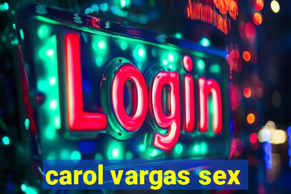 carol vargas sex