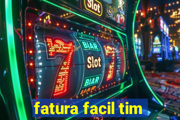 fatura facil tim