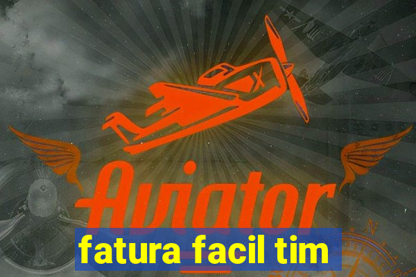 fatura facil tim