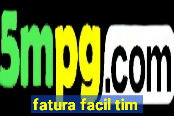 fatura facil tim