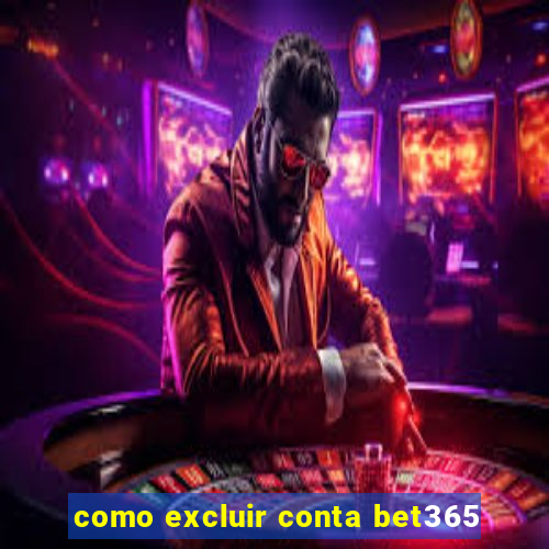 como excluir conta bet365