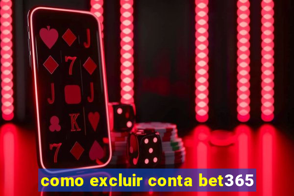 como excluir conta bet365