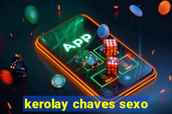 kerolay chaves sexo