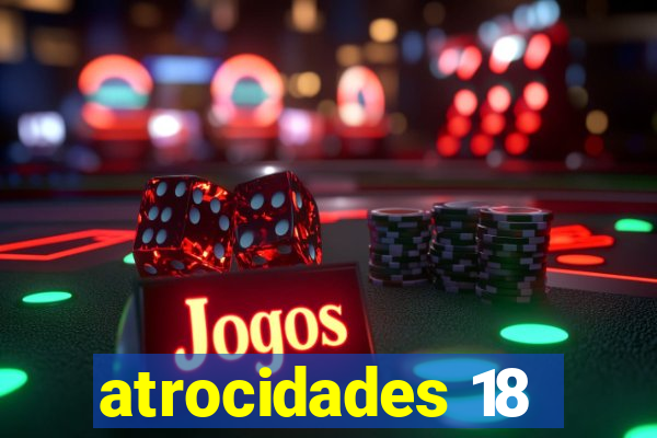 atrocidades 18