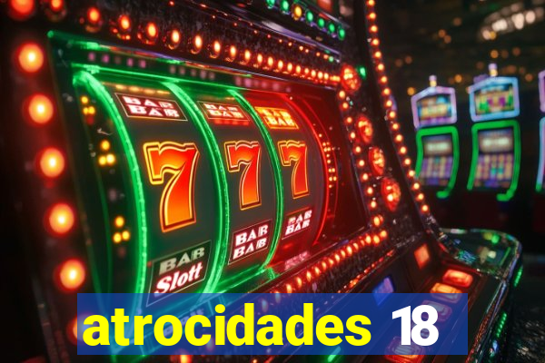 atrocidades 18