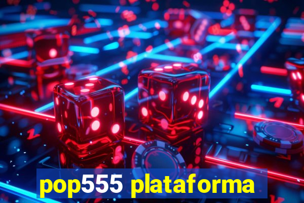 pop555 plataforma