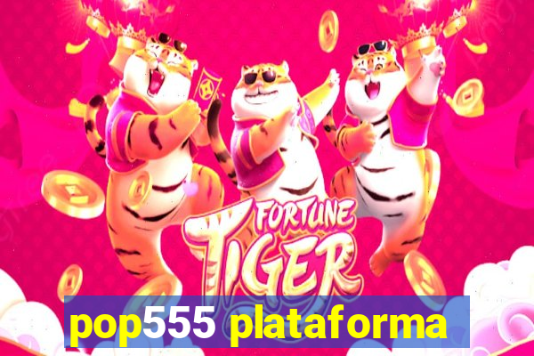 pop555 plataforma