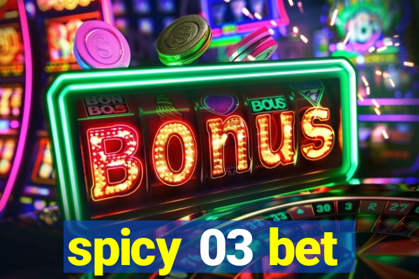 spicy 03 bet