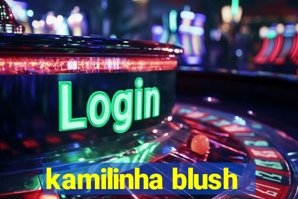 kamilinha blush