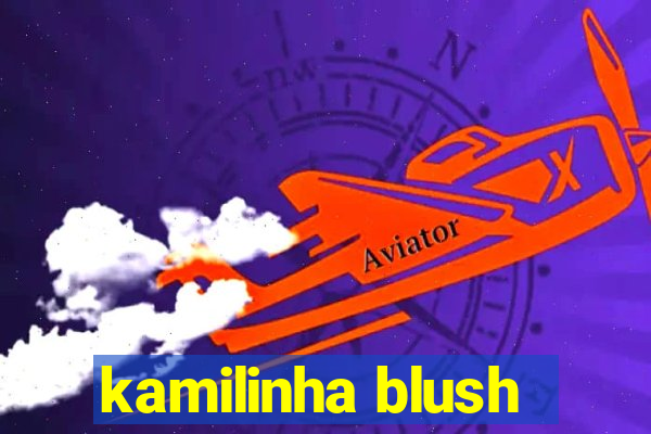 kamilinha blush