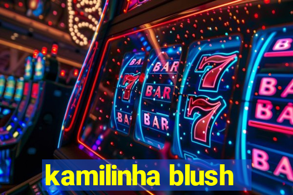 kamilinha blush