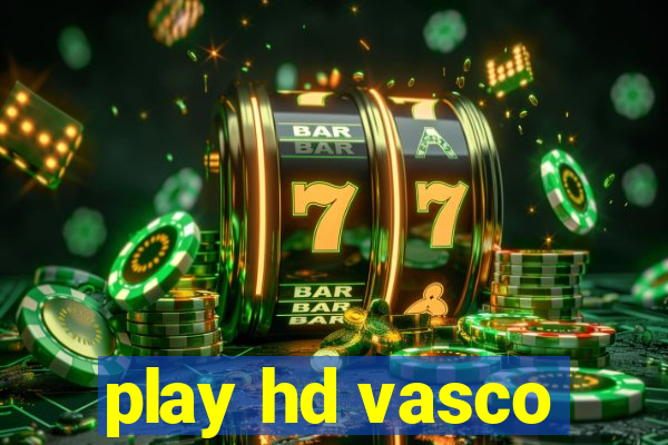 play hd vasco