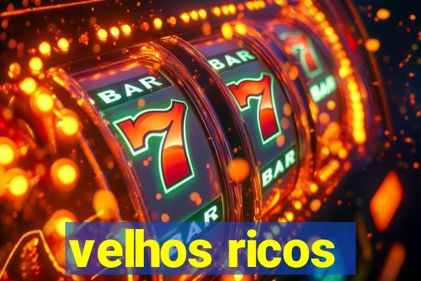 velhos ricos