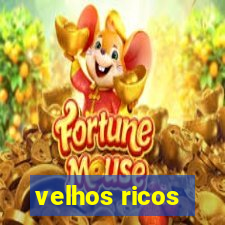 velhos ricos