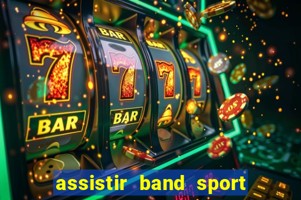 assistir band sport ao vivo