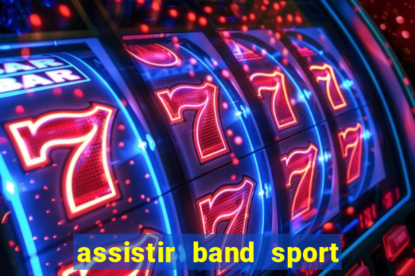 assistir band sport ao vivo