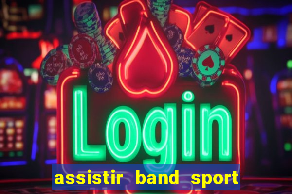 assistir band sport ao vivo