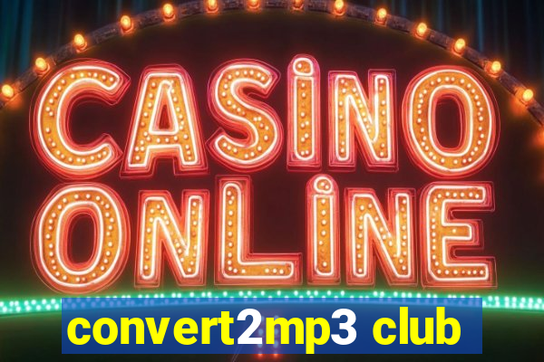 convert2mp3 club