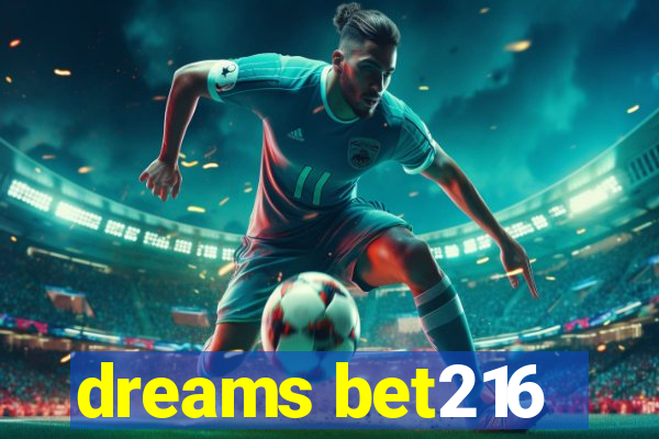 dreams bet216