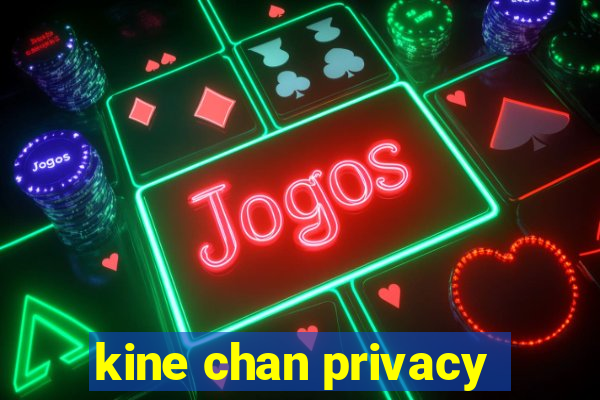 kine chan privacy