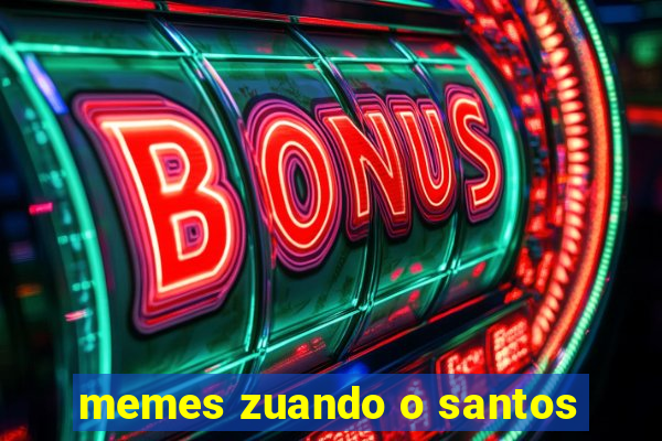 memes zuando o santos