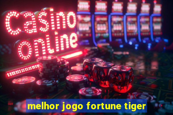 melhor jogo fortune tiger