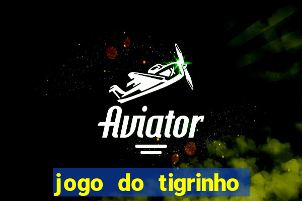 jogo do tigrinho que nao precisa depositar