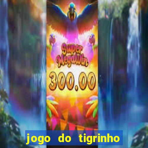 jogo do tigrinho que nao precisa depositar