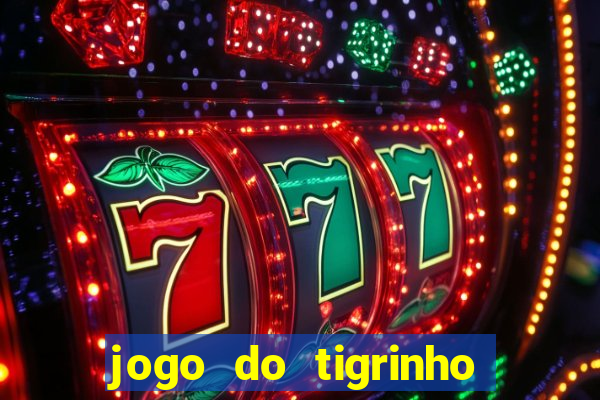 jogo do tigrinho que nao precisa depositar