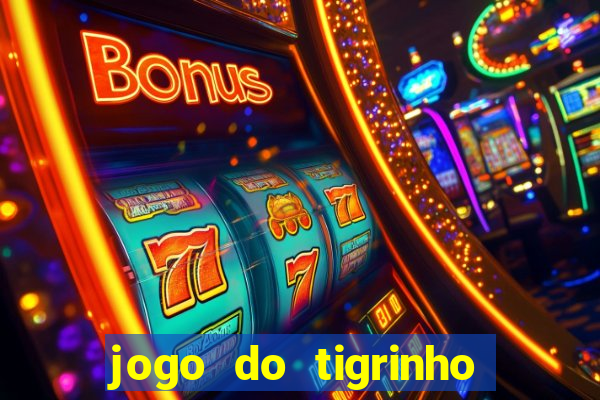 jogo do tigrinho que nao precisa depositar